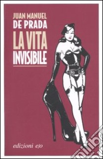 La vita invisibile libro di Prada J. Manuel de