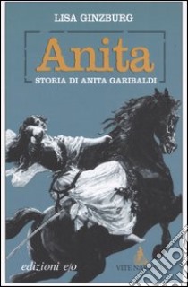 Anita. Storia di Anita Garibaldi libro di Ginzburg Lisa