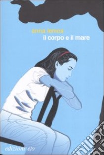 Il corpo e il mare libro di Lemos Anna