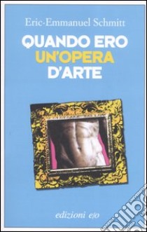 Quando ero un'opera d'arte libro di Schmitt Eric-Emmanuel