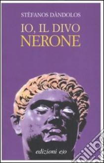 Io, il divo Nerone libro di Dàndolos Stèfanos