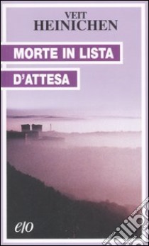 Morte in lista d'attesa libro di Heinichen Veit