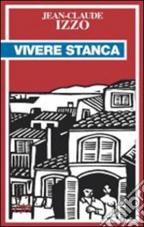 Vivere stanca libro di Izzo Jean-Claude