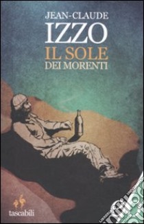 Il sole dei morenti libro di Izzo Jean-Claude