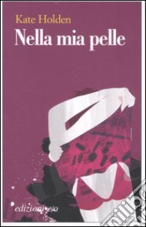 Nella mia pelle libro di Holden Kate