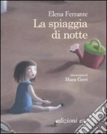 La spiaggia di notte. Ediz. illustrata libro di Ferrante Elena