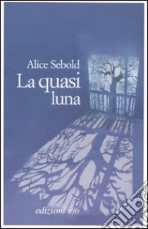 La quasi luna libro di Sebold Alice