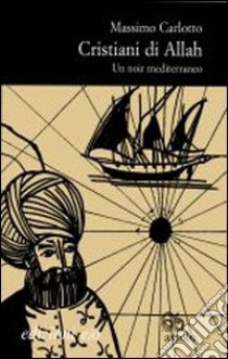 Cristiani di Allah libro di Carlotto Massimo