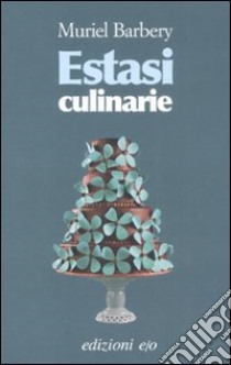 Estasi Culinarie libro di Barbery Muriel