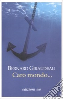 Caro mondo... libro di Giraudeau Bernard