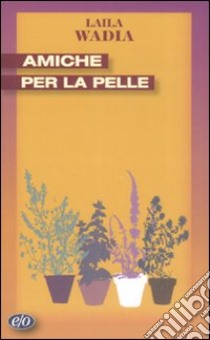 Amiche per la pelle libro di Wadia Laila