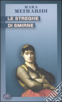 Le Streghe di Smirne libro di Meimaridi Mara