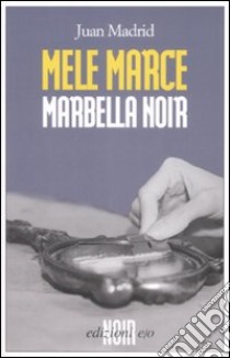 Mele marce. Marbella noir libro di Madrid Juan