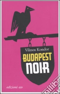 Budapest noir libro di Kondor Vilmos