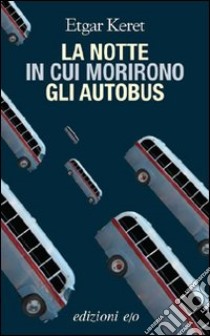 La Notte in cui morirono gli autobus libro di Keret Etgar