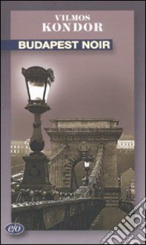 Budapest noir libro di Kondor Vilmos