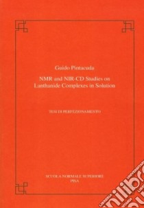 NMR and NIR-CD studies on lanthanide complexes in solution libro di Pintacuda Guido