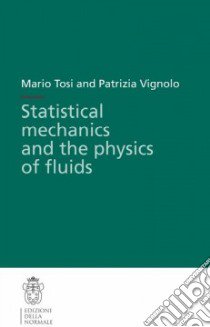 Statistical mechanics and the physics of fluido libro di Tosi Mario; Vignolo Patrizia