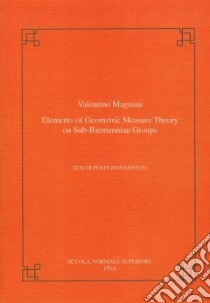 Elements of geometric measure theory on sub-Riemannian groups libro di Magnani Valentino