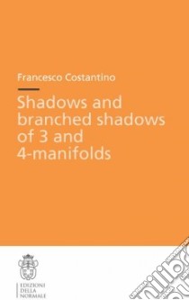 Shadows and branched shadows of 3 and 4-manifolds libro di Costantino Francesco