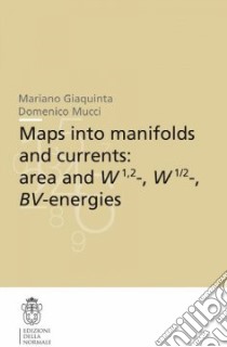 Maps into manifolds and currents: area and W 1,2, W 1/2, BV energies libro di Giaquinta Mariano; Mucci Domenico