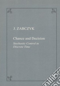 Chance and decision. Stochastic control in discrete time libro di Zabczyk Jerzy