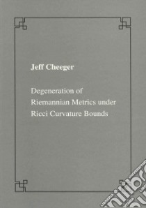 Degeneration of riemannian metrics under Ricci curvature bounds libro di Cheeger Jeff