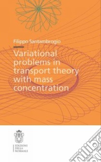 Variational problems in transport theory with mass concentration libro di Santambrogio Filippo