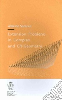Extension problems in complex and CR-geometry libro di Saracco Alerto