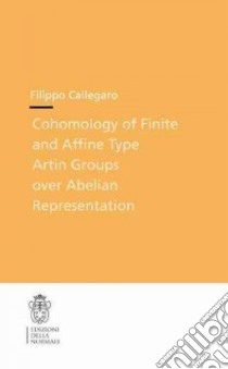 Cohomology of finite and affine type Artin groups over abelian representations libro di Callegaro Filippo