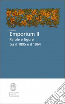 Emporium II. Parole e figure tra il 1895 e il 1964 libro di Bacci G. (cur.); Fileti Mazza M. (cur.)