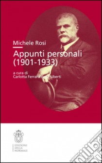 Michele Rosi. Appunti personali 1901-0933 libro di Rosi Michele; Ferrara degli Uberti C. (cur.)