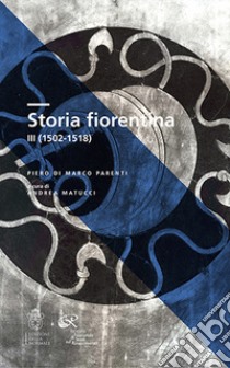 Storia fiorentina. Vol. 3: 1502-1518 libro di Parenti Di Marco Piero; Matucci A. (cur.)