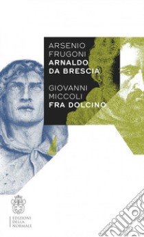 Arsenio Frugoni Arnaldo da Brescia, Giovanni Miccoli Fra Dolcino libro di Merlo G. G. (cur.); Mores F. (cur.)