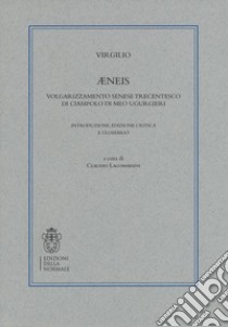 Æneis. Volgarizzamento senese trecentesco di Ciampolo Di Meo Ugurgieri libro di Virgilio Marone Publio; Lagomarsini C. (cur.)