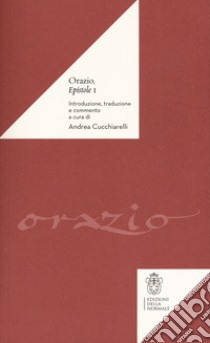 Le epistole. Libro 1° libro di Orazio Flacco Quinto; Cucchiarelli A. (cur.)