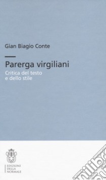 Parerga Virgiliani. Critica del testo e dello stile. Ediz. critica libro di Conte Gian Biagio