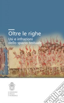 Oltre le righe. Usi e infrazioni dello spazio testuale libro di Allegrini V. (cur.); De Simone S. (cur.); Forte A. (cur.)