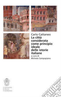 La città considerata come principio ideale delle istorie italiane libro di Cattaneo Carlo; Campopiano M. (cur.)