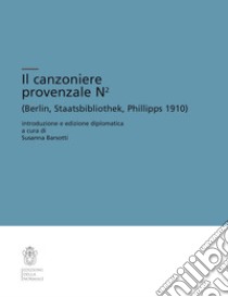 Il canzoniere provenzale N2 (Berlin, Staatsbibliothek, Phillipps 1910). Ediz. critica libro di Barsotti S. (cur.)