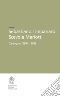 Sebastiano Timpanaro-Scevola Mariotti. Carteggio (1944-1999) libro di Donati G. (cur.); Parroni P. (cur.); Piras G. (cur.)