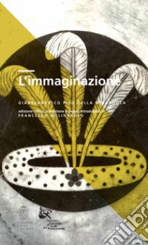 L'immaginazione. Ediz. critica libro di Pico della Mirandola Gianfrancesco; Molinarolo F. (cur.)