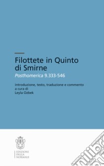 Filottete in Quinto di Smirne. Posthomerica 9.333-546 libro di Ozbek L. (cur.)