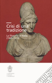 Crisi di una tradizione. La filosofia in Italia (1945-1970) libro di Ammirabile F. (cur.); Salina J. (cur.); Zolli M. (cur.)