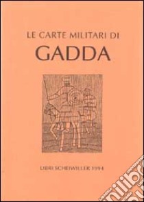 Le carte militari di Gadda libro di Ungarelli G. (cur.)