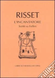 L'incantatore. Scritti su Fellini libro di Risset Jacqueline