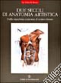 Due secoli di anatomia artistica. Dalla macchina corporea al corpo vissuto libro