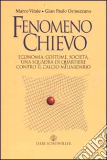 Fenomeno Chievo libro di Vitale Marco - Ormezzano G. Paolo