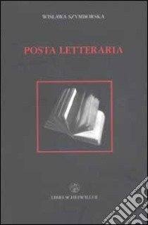 Posta letteraria ossia come diventare (o non diventare) scrittore libro di Szymborska Wislawa; Marchesani P. (cur.)