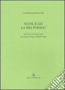 Scusi, è lei la mia poesia? libro di Bortoluzzi Giuseppe